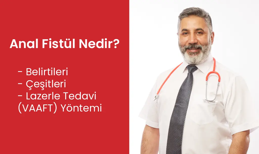Op. Dr. Selahattin Yitgin: Anal Fistül Nedir? Belirtileri, Çeşitleri ve Lazerle Tedavi (VAAFT) Yöntemi
