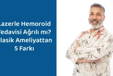 Lazerle Hemoroid Tedavisi Gerçekten Ağrısız mı? Uzman Görüşü ve İyileşme Süreci: Op. Dr. Selahattin Yitgin Anlatıyor